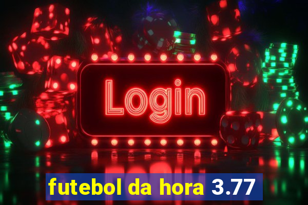 futebol da hora 3.77